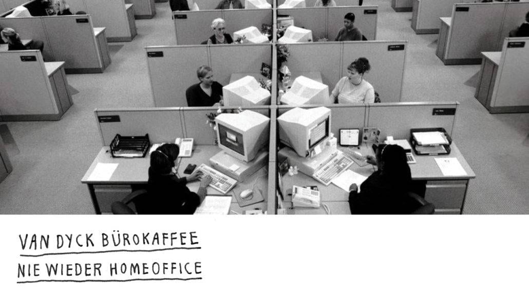 Menschen in einem Großraumbüro, darunter der Schriftzug: Van Dyck Bürokaffee, nie wieder Homeoffice
